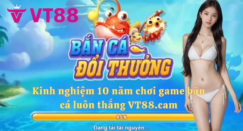 Bắn cá VT88: hướng dẫn chi tiết và kinh nghiệm chơi 3 Kinh nghiệm chơi bắn cá VT88